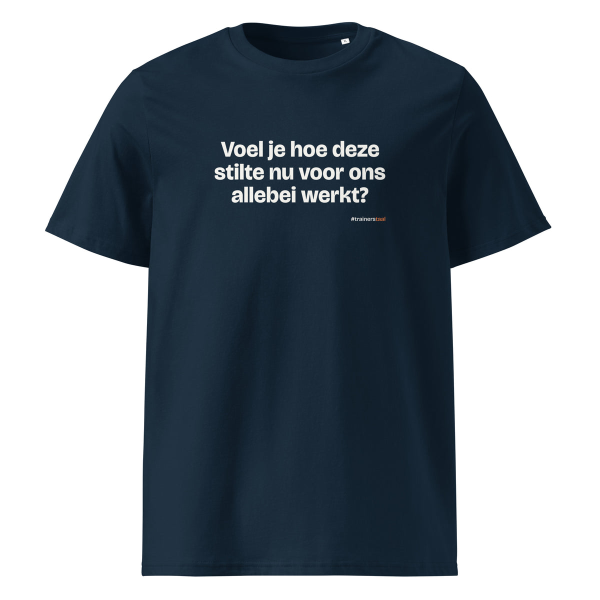 Voel je hoe deze stilte nu voor ons allebei werkt? – t-shirt navy