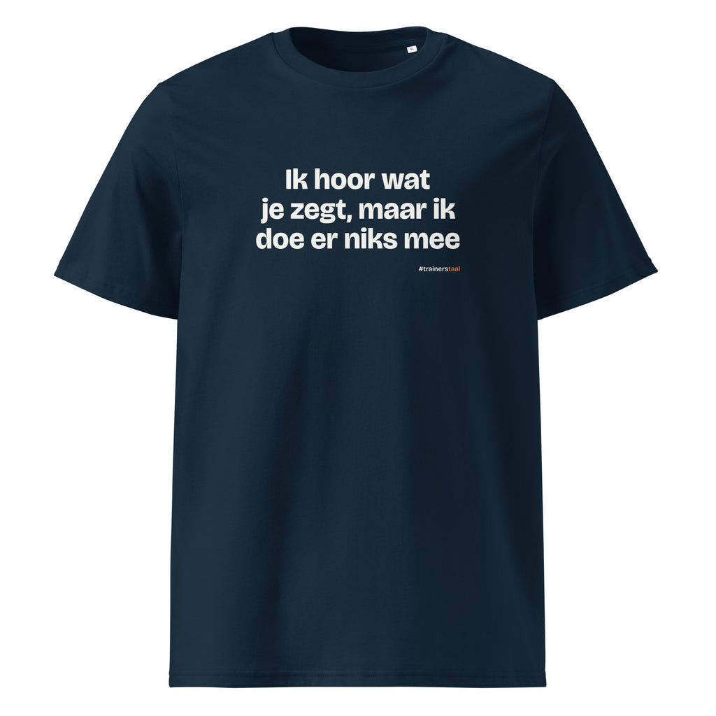 Ik hoor wat je zegt, maar ik doe er niks mee – t-shirt navy