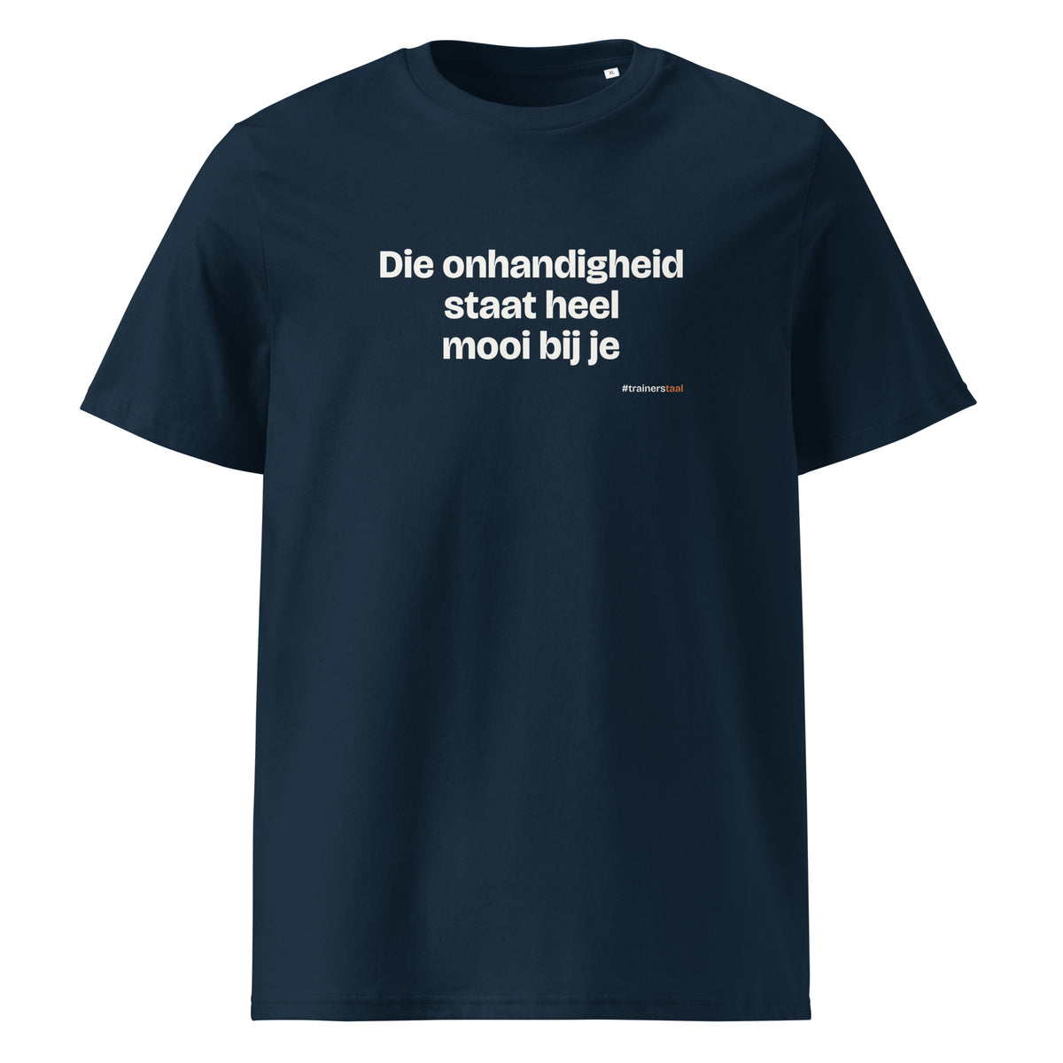Die onhandigheid staat heel mooi bij je – t-shirt navy