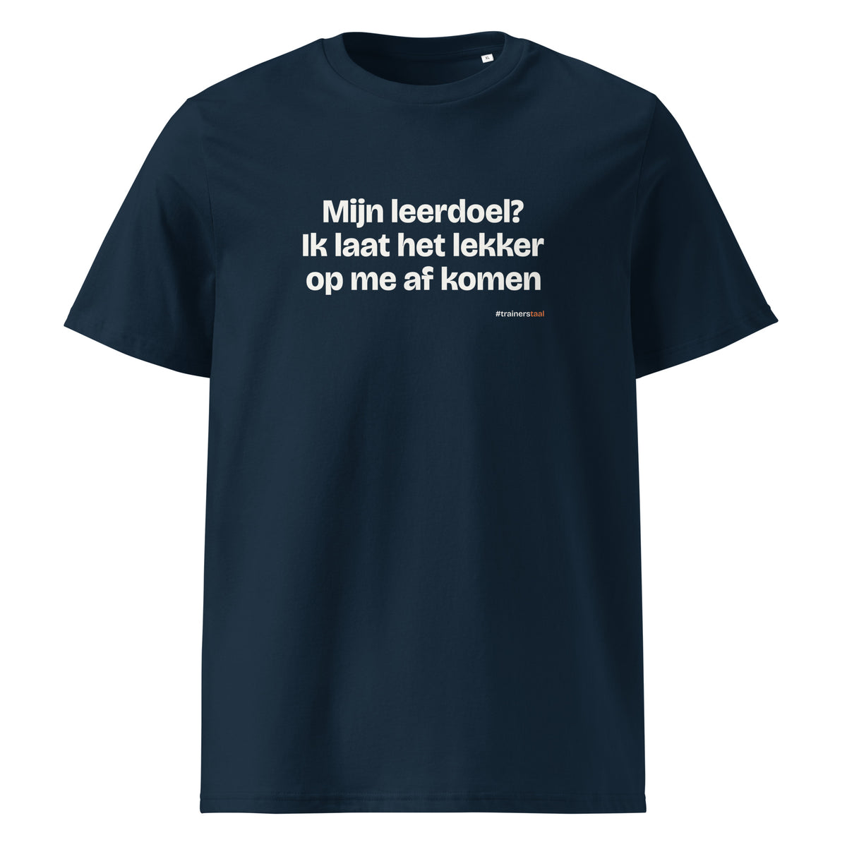 Mijn leerdoel? Ik laat het lekker op me af komen – t-shirt navy