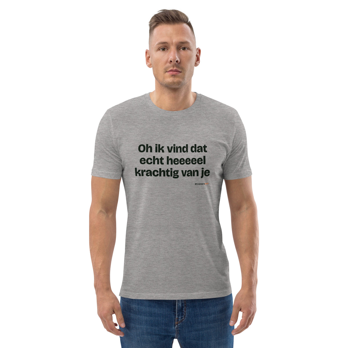 Oh ik vind dat echt heeeeel krachtig van je – t-shirt grijs gemêleerd, gedragen door een man