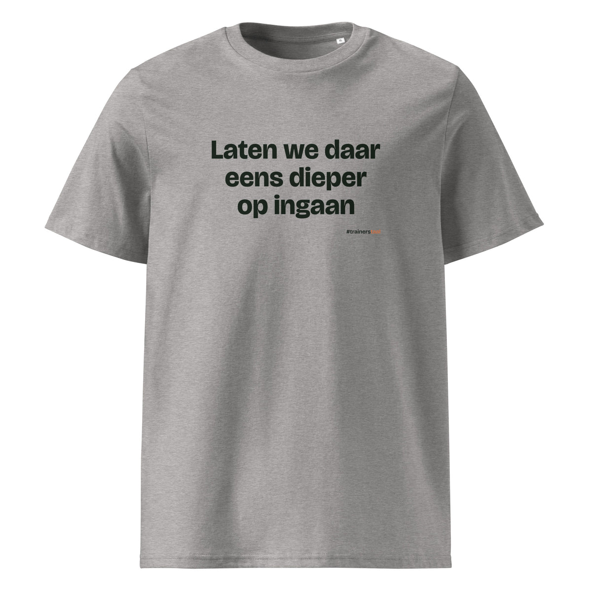 Laten we daar eens dieper op ingaan – t-shirt grijs gemêleerd