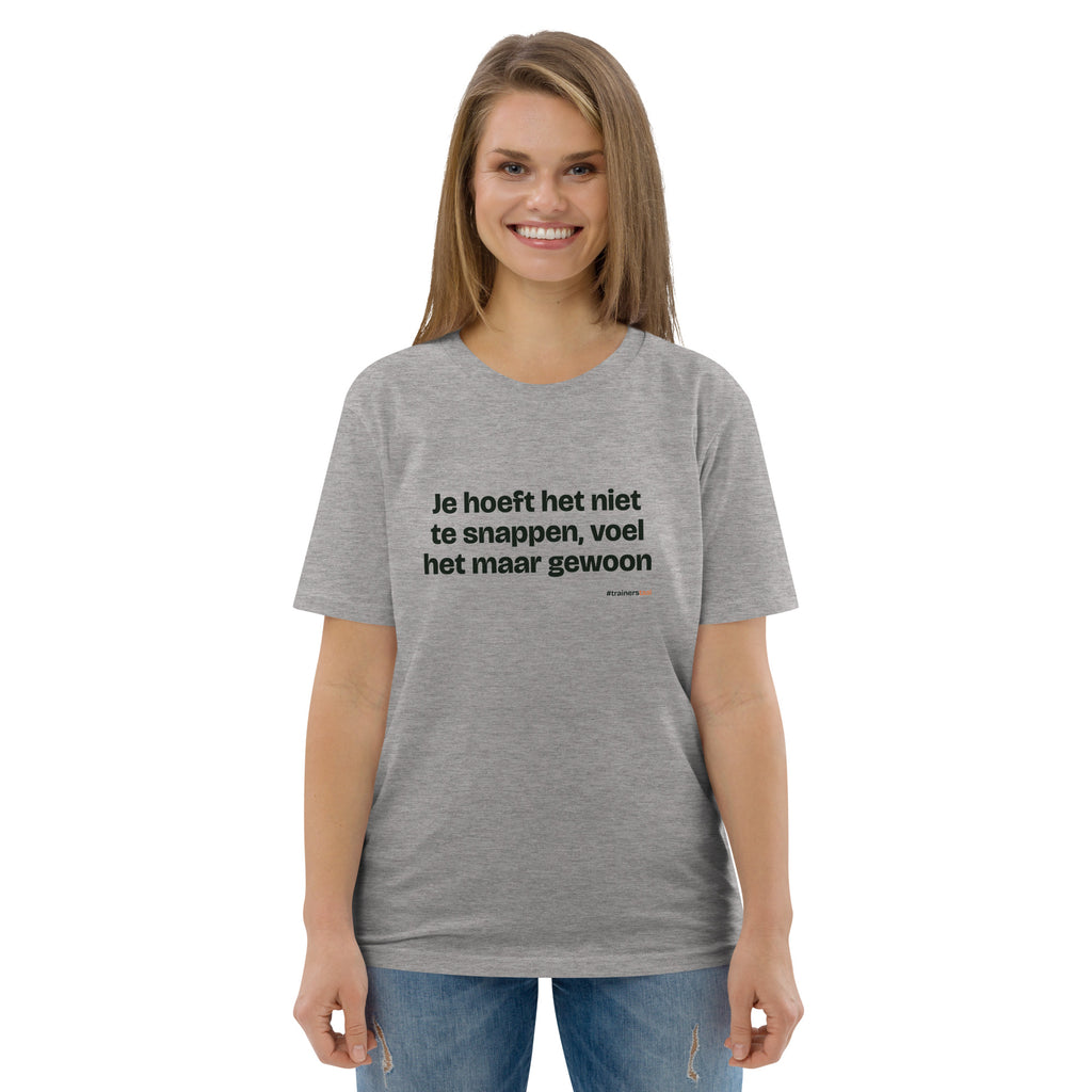 Je hoeft het niet te snappen, voel het maar gewoon – t-shirt grijs gemêleerd, gedragen door een vrouw