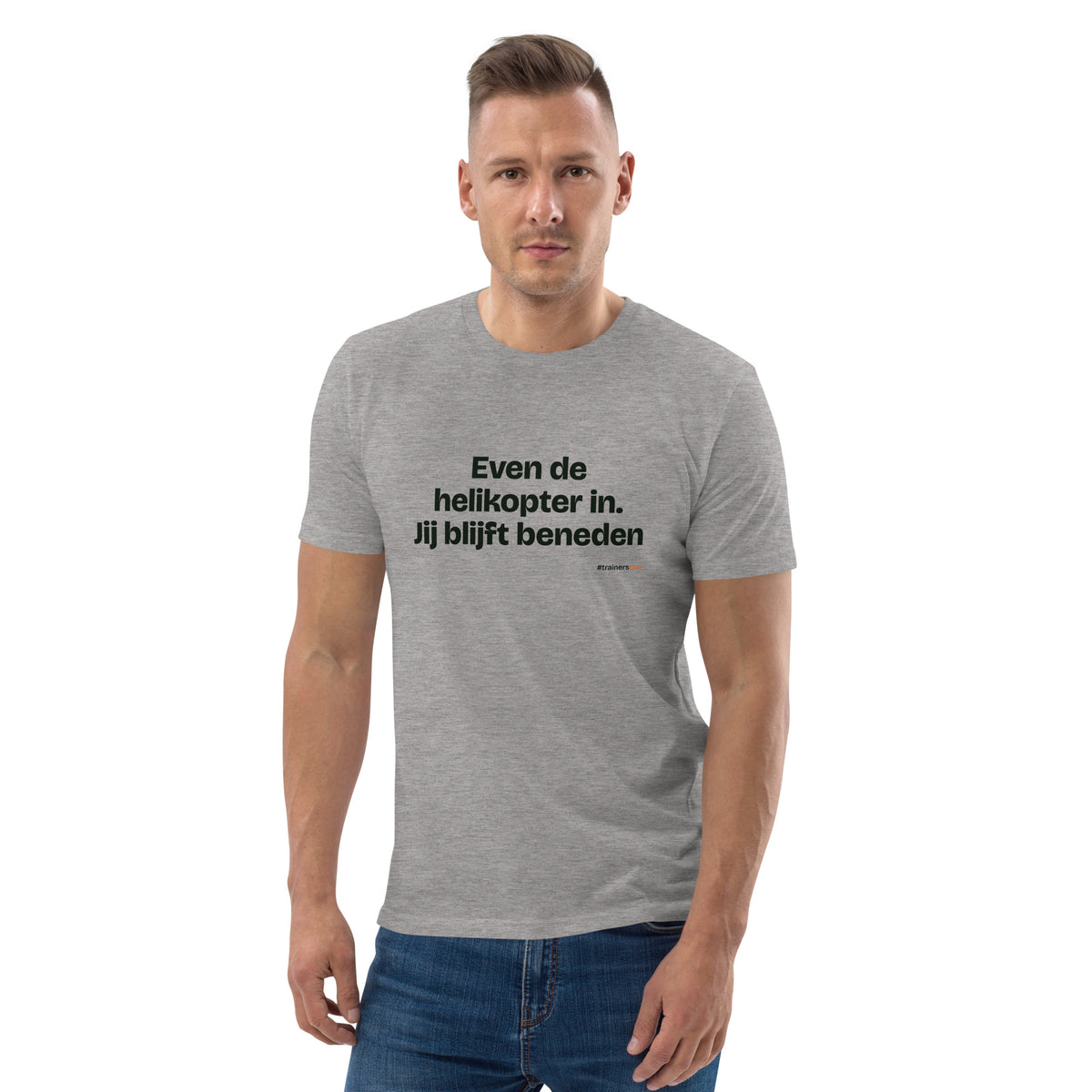 Even de helikopter in. Jij blijft beneden – t-shirt grijs gemêleerd, gedragen door een man