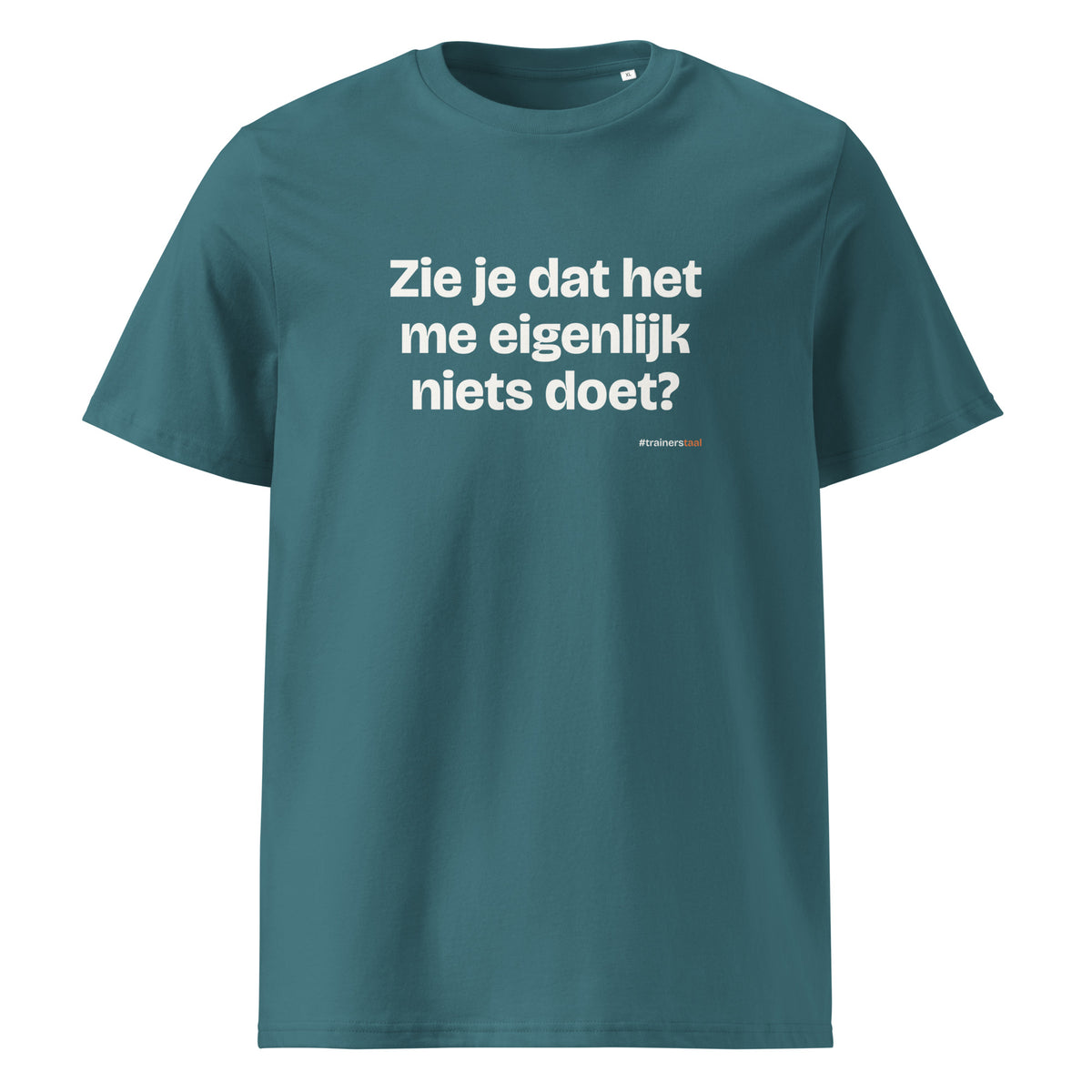 Zie je dat het me eigenlijk niets doet? – t-shirt petrol