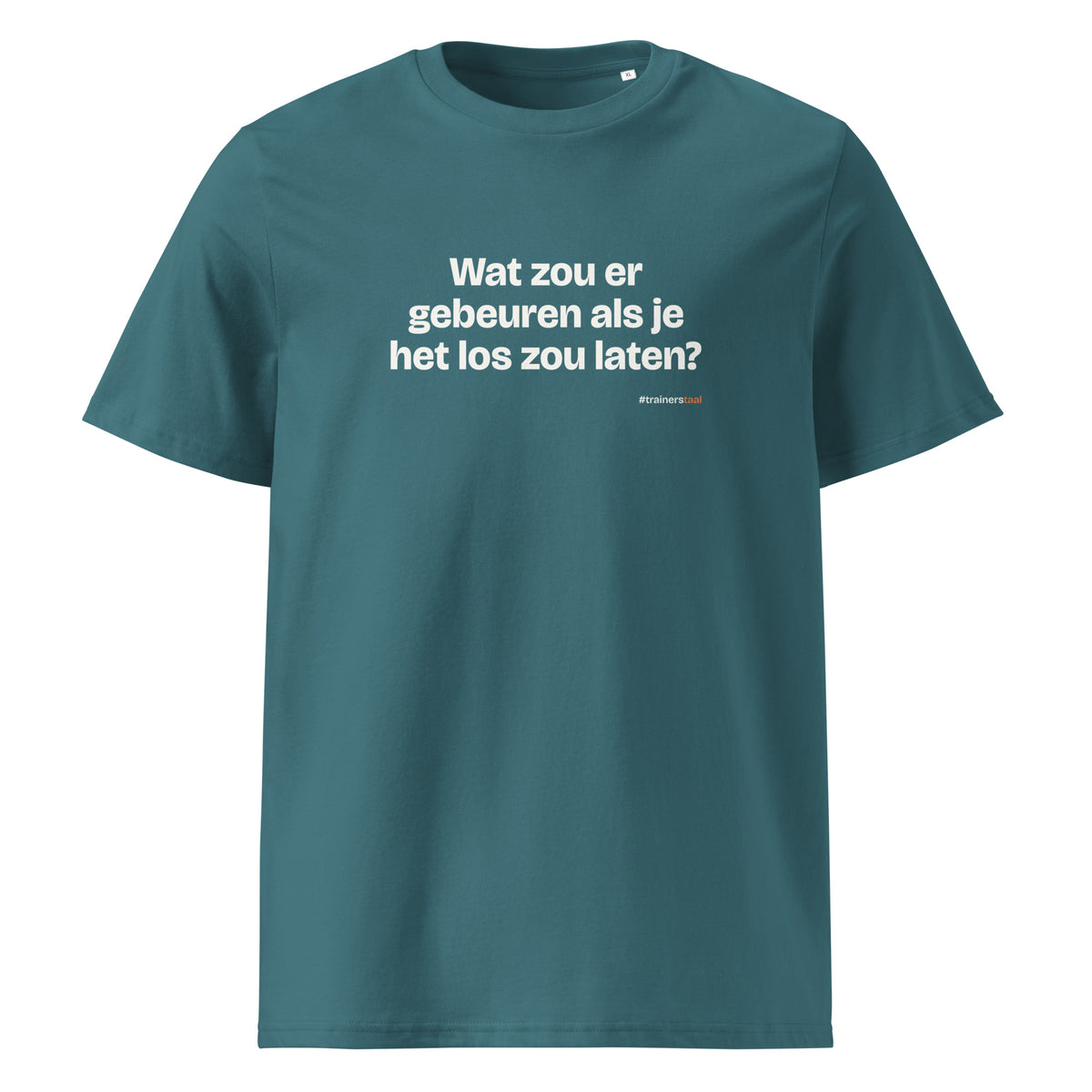 Wat zou er gebeuren als je het los zou laten? – t-shirt petrol