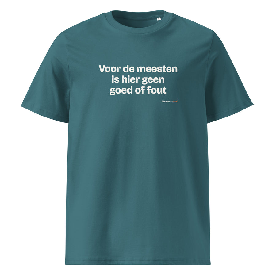Voor de meesten is hier geen goed of fout – t-shirt petrol