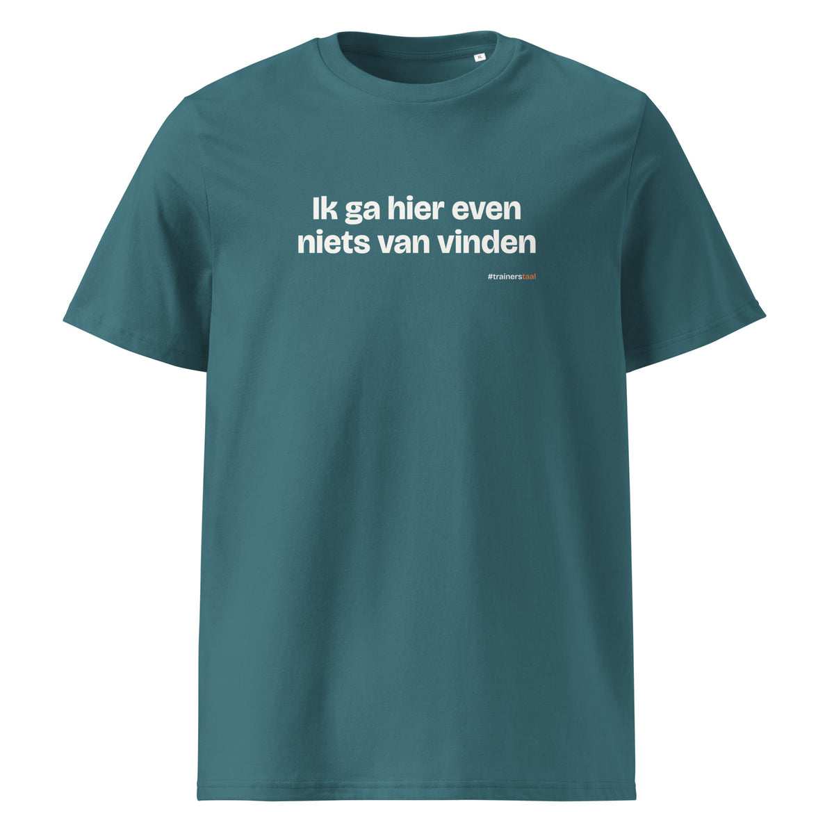 Ik ga hier even niets van vinden – t-shirt petrol