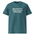 Nog even en ik sla jou met een piketpaaltje – t-shirt petrol