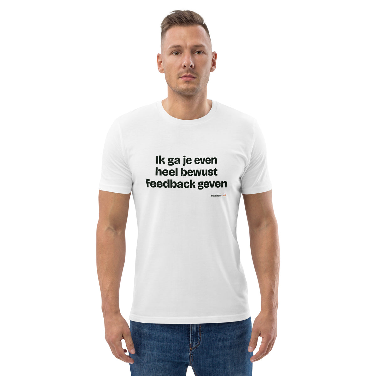 Ik ga je even heel bewust feedback geven – t-shirt wit, gedragen door een man