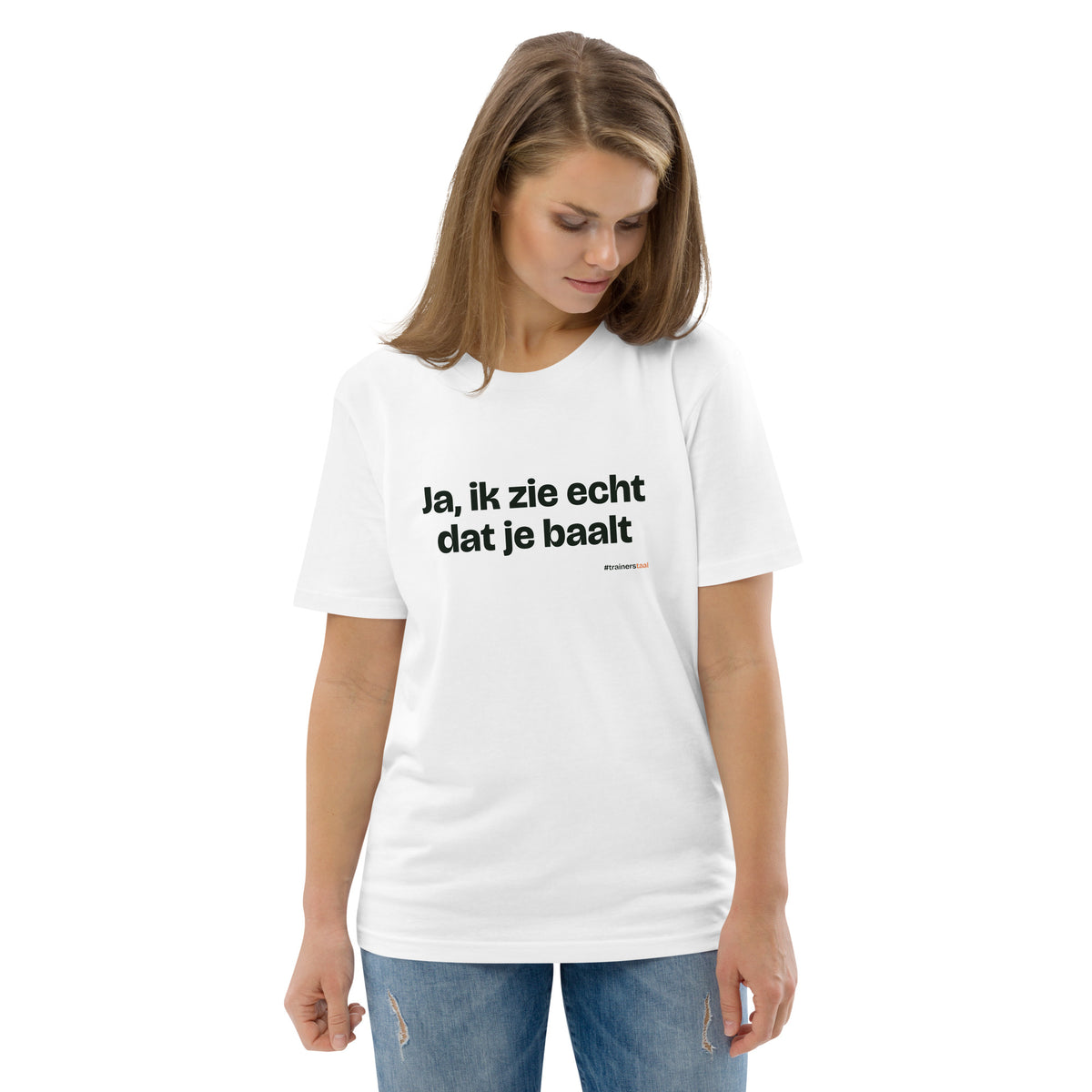 Ja, ik zie echt dat je baalt – t-shirt wit, gedragen door een vrouw
