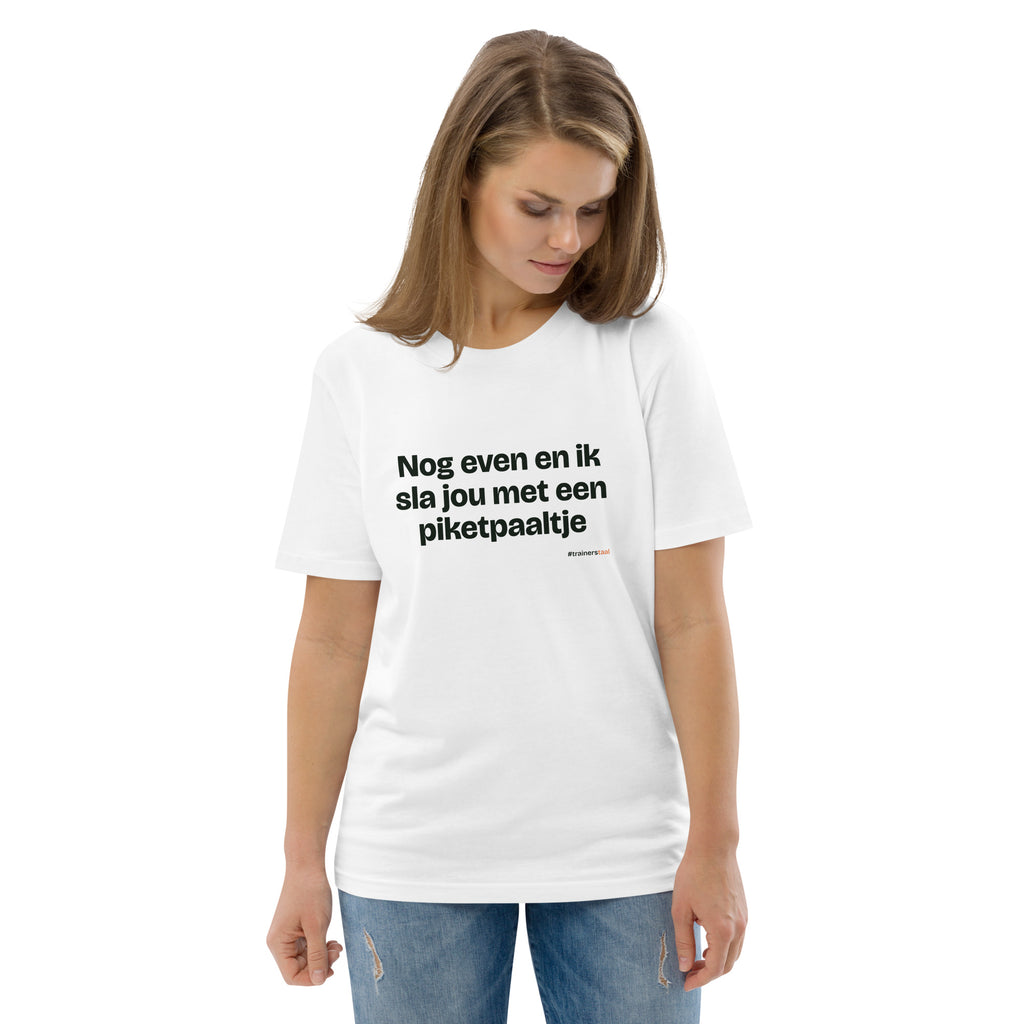 Nog even en ik sla jou met een piketpaaltje – t-shirt wit, gedragen door een vrouw