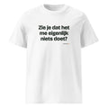 Zie je dat het me eigenlijk niets doet? – t-shirt wit