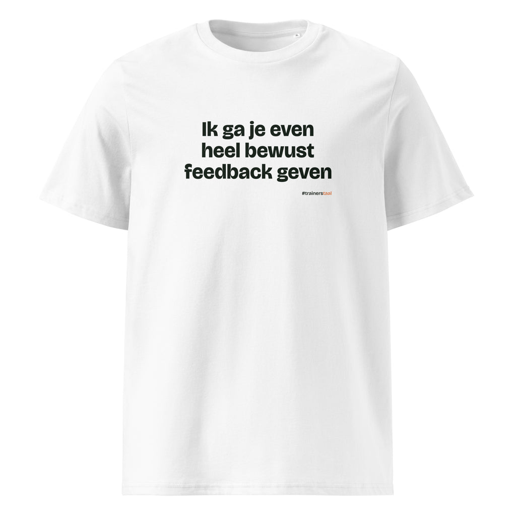 Ik ga je even heel bewust feedback geven – t-shirt wit