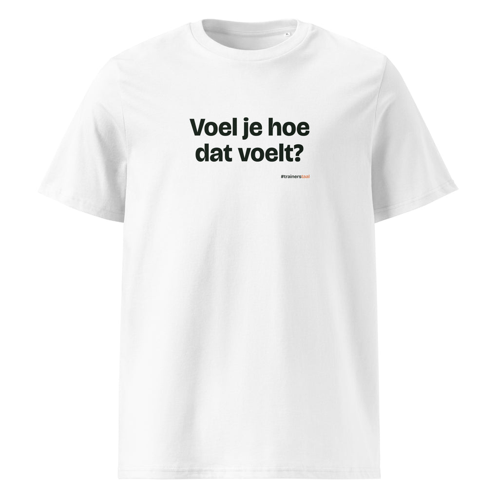Voel je hoe dat voelt? – t-shirt wit
