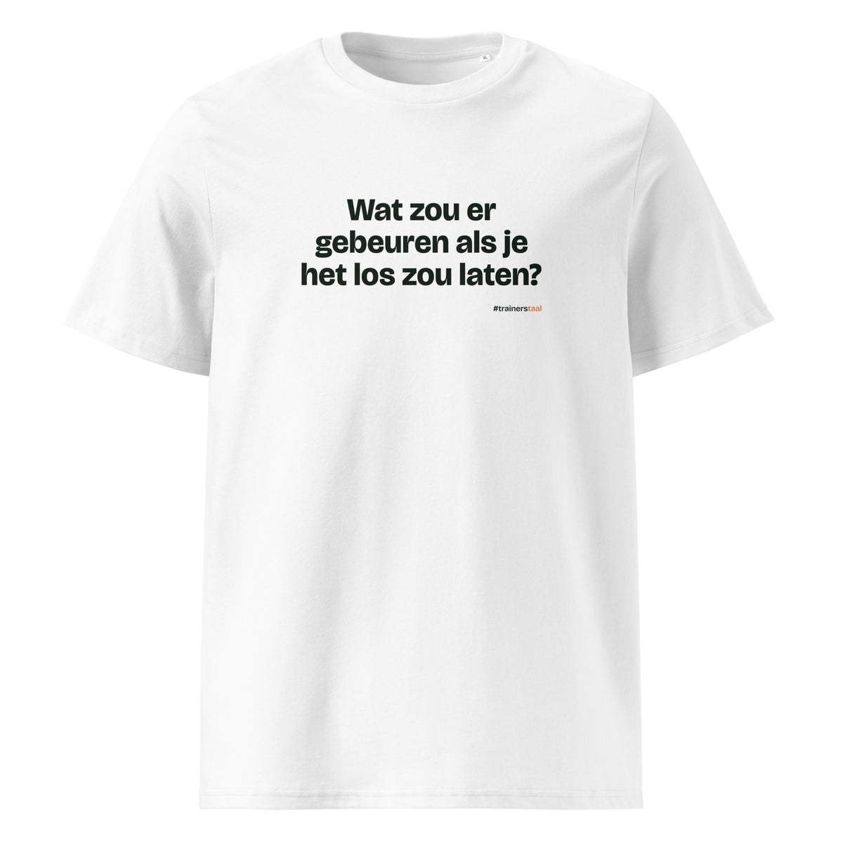 Wat zou er gebeuren als je het los zou laten? – t-shirt wit