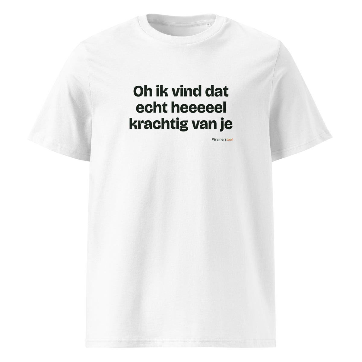 Oh ik vind dat echt heeeeel krachtig van je – t-shirt wit