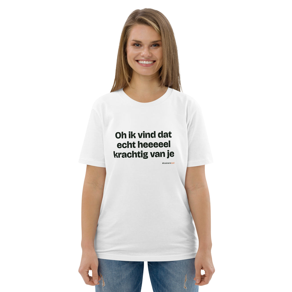 Oh ik vind dat echt heeeeel krachtig van je – t-shirt wit, gedragen door een vrouw