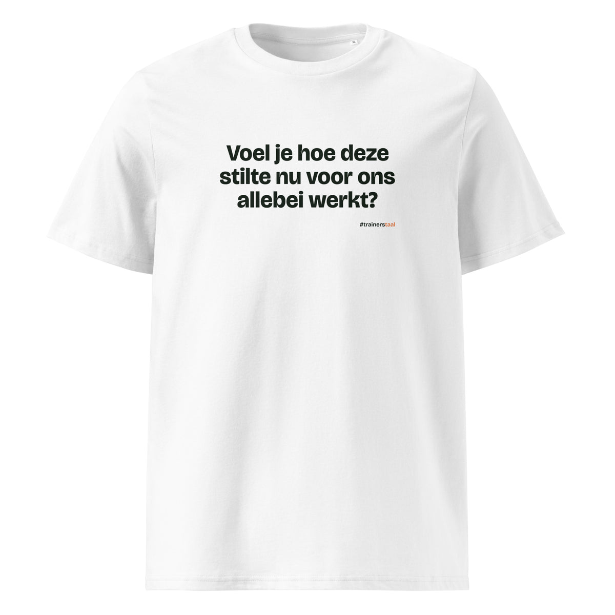 Voel je hoe deze stilte nu voor ons allebei werkt? – t-shirt wit