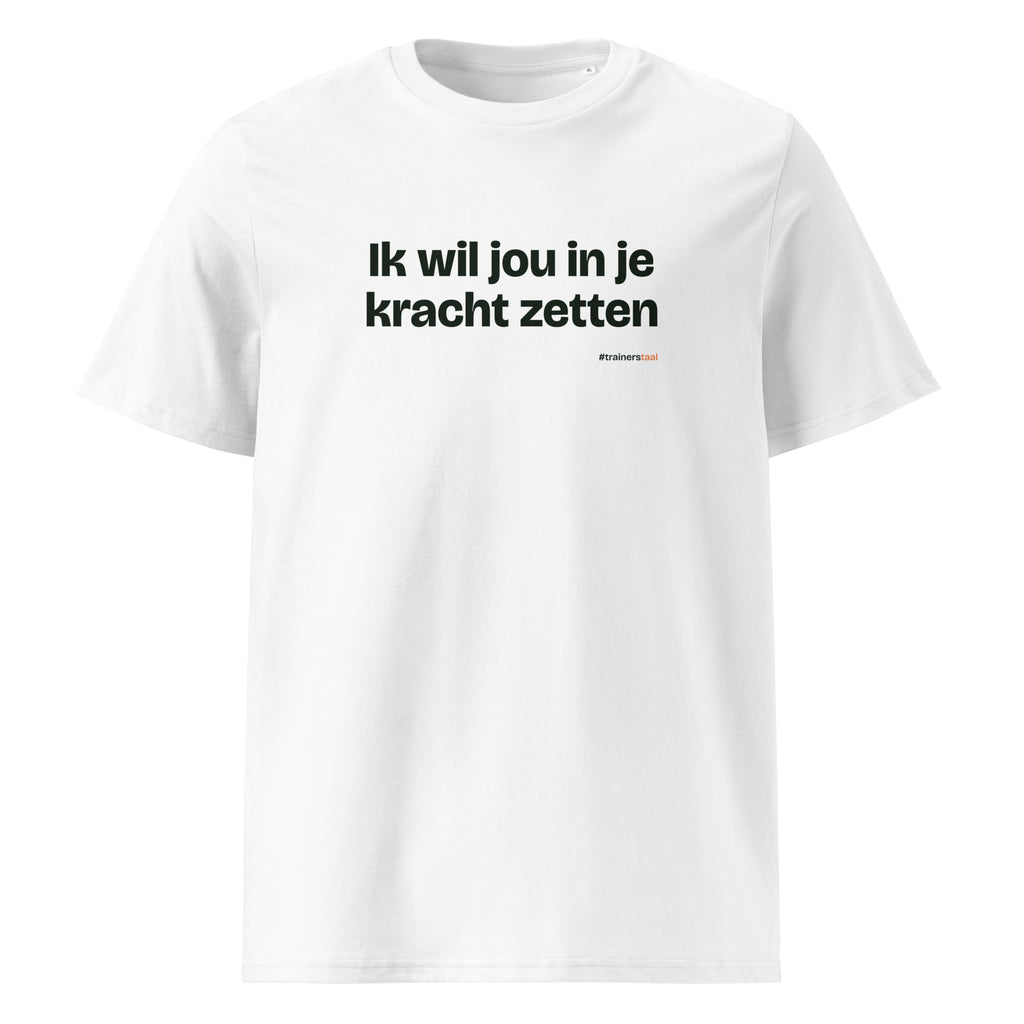 Ik wil jou in je kracht zetten – t-shirt wit