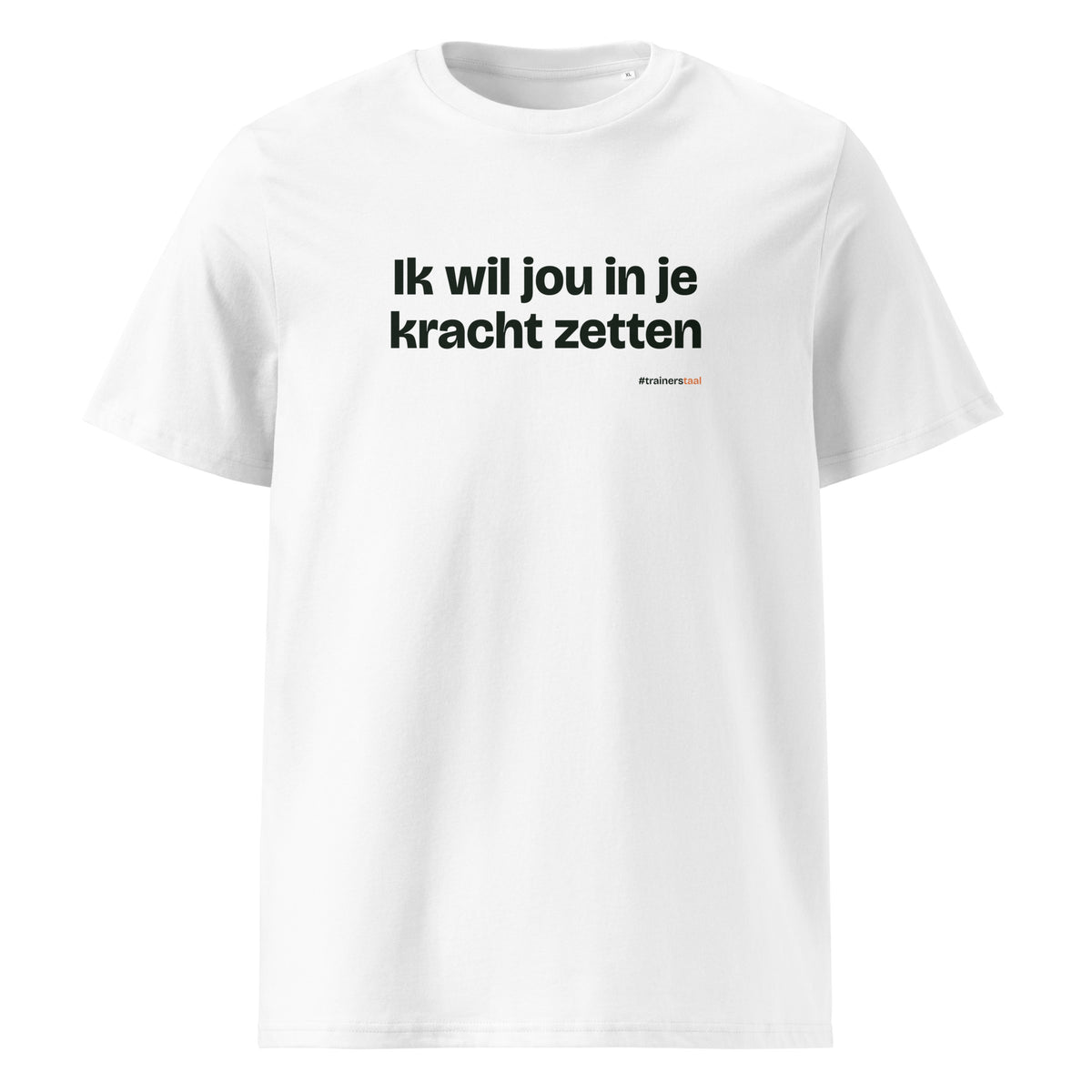 Ik wil jou in je kracht zetten – t-shirt wit