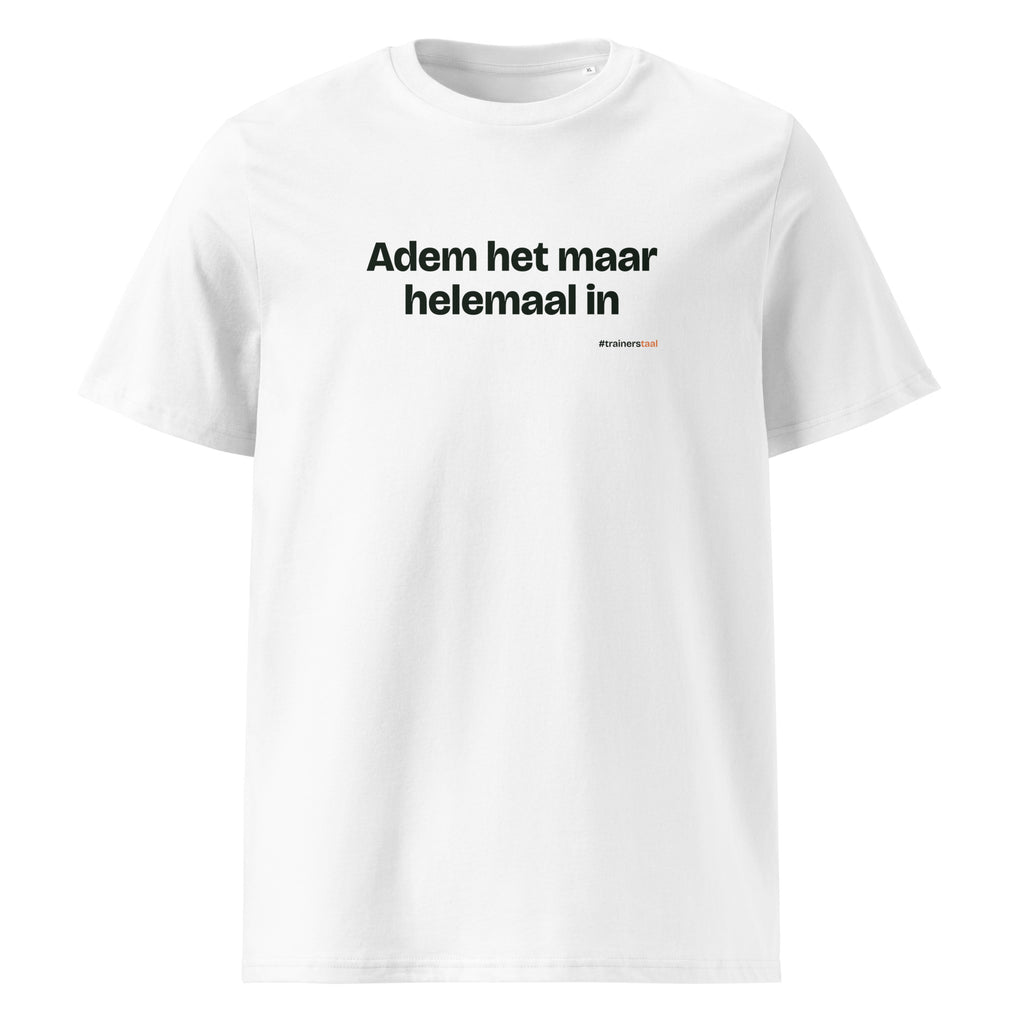 Adem het maar helemaal in – t-shirt wit