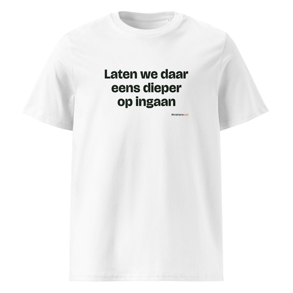 Laten we daar eens dieper op ingaan – t-shirt wit
