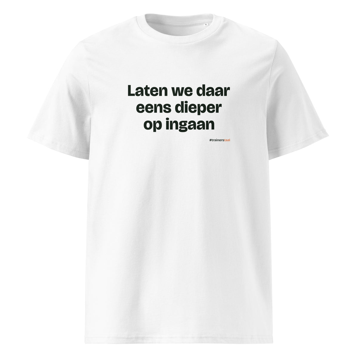 Laten we daar eens dieper op ingaan – t-shirt wit