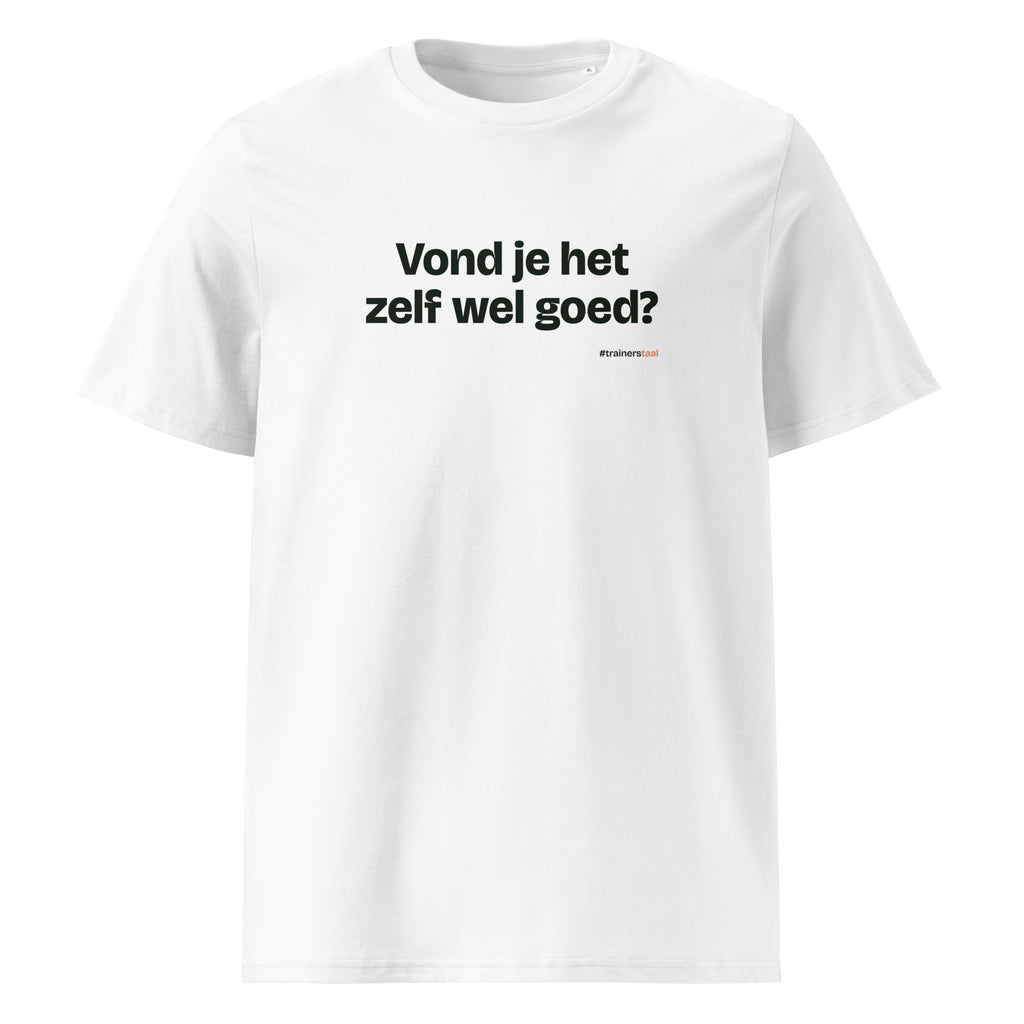 Vond je het zelf wel goed? – t-shirt wit