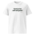 Vond je het zelf wel goed? – t-shirt wit