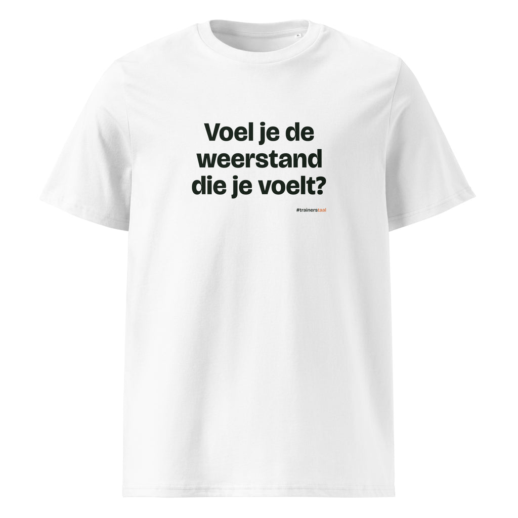 Voel je de weerstand die je voelt? – t-shirt wit