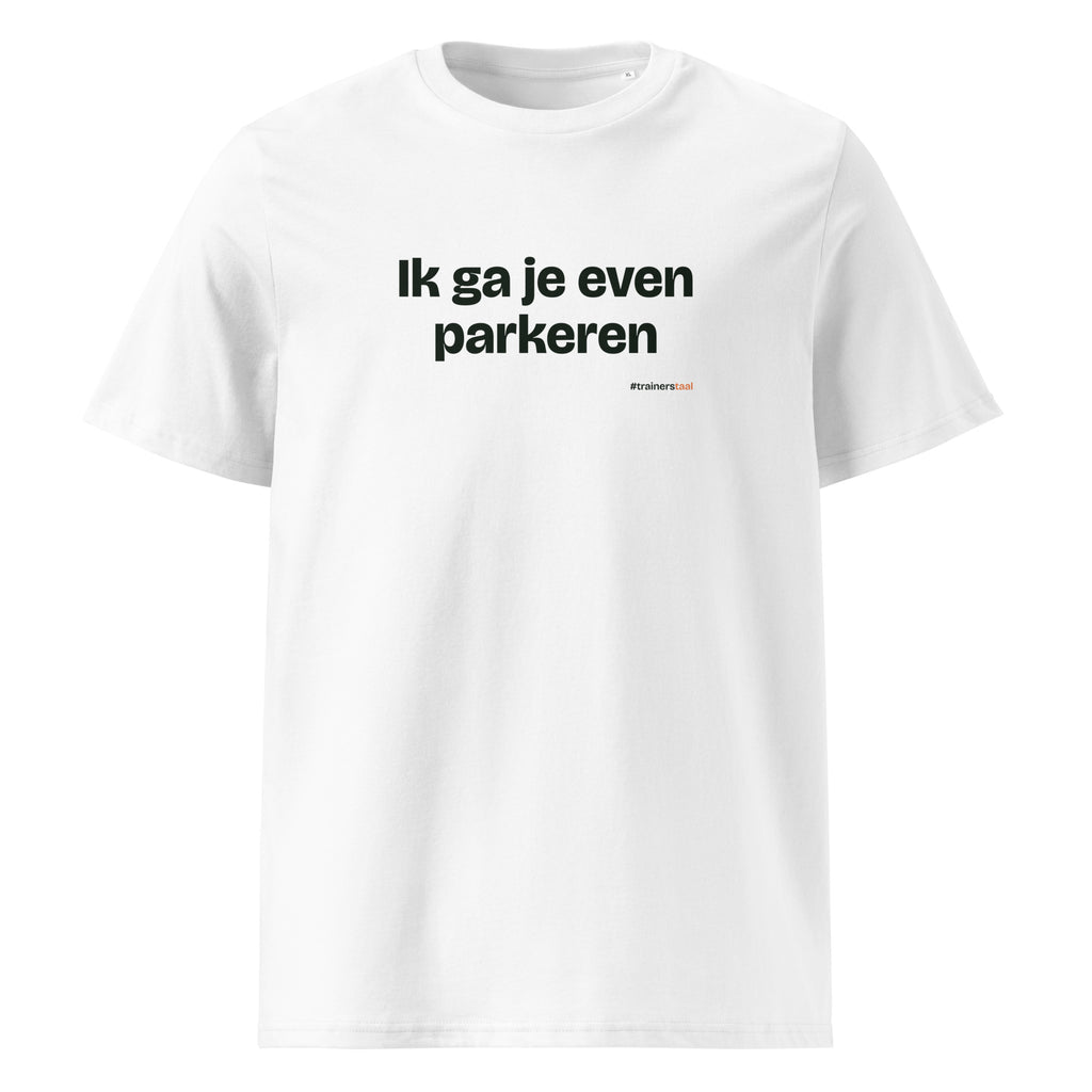 Ik ga je even parkeren – t-shirt wit