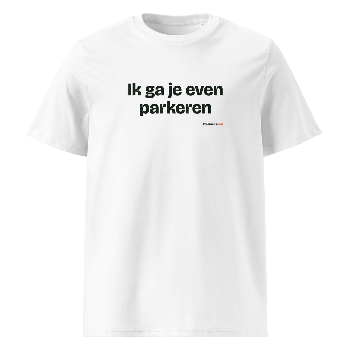 Ik ga je even parkeren – t-shirt wit