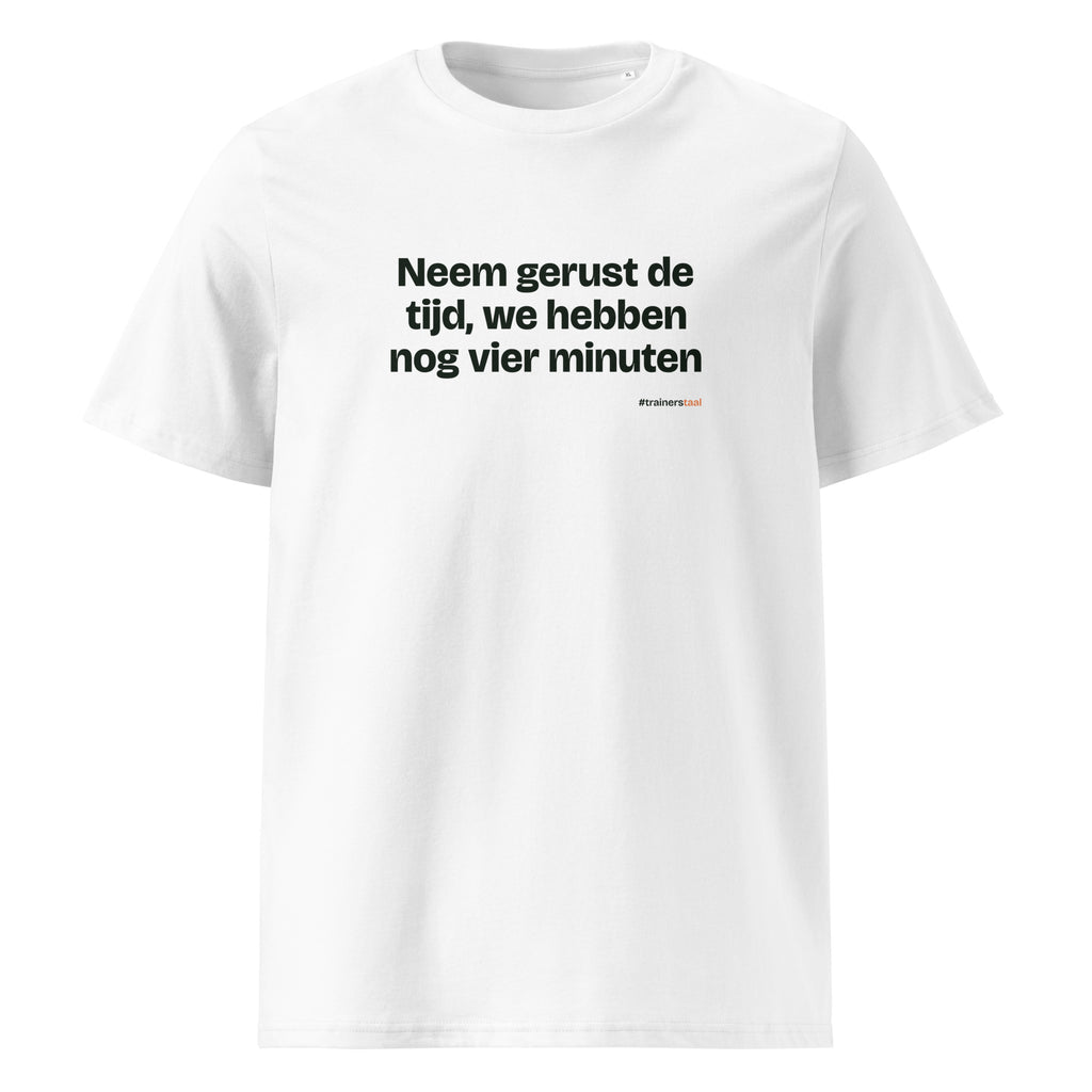 Neem gerust de tijd, we hebben nog vier minuten – t-shirt wit