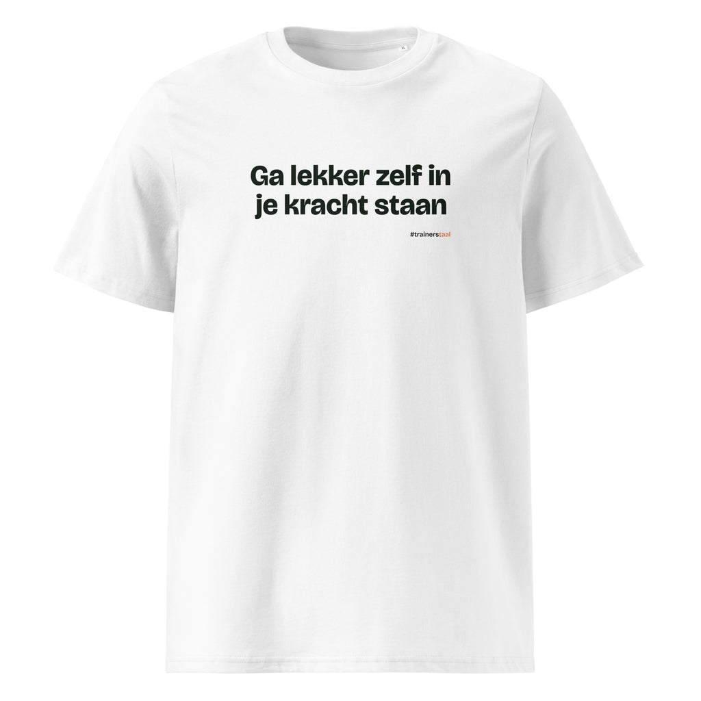 Ga lekker zelf in je kracht staan – t-shirt wit