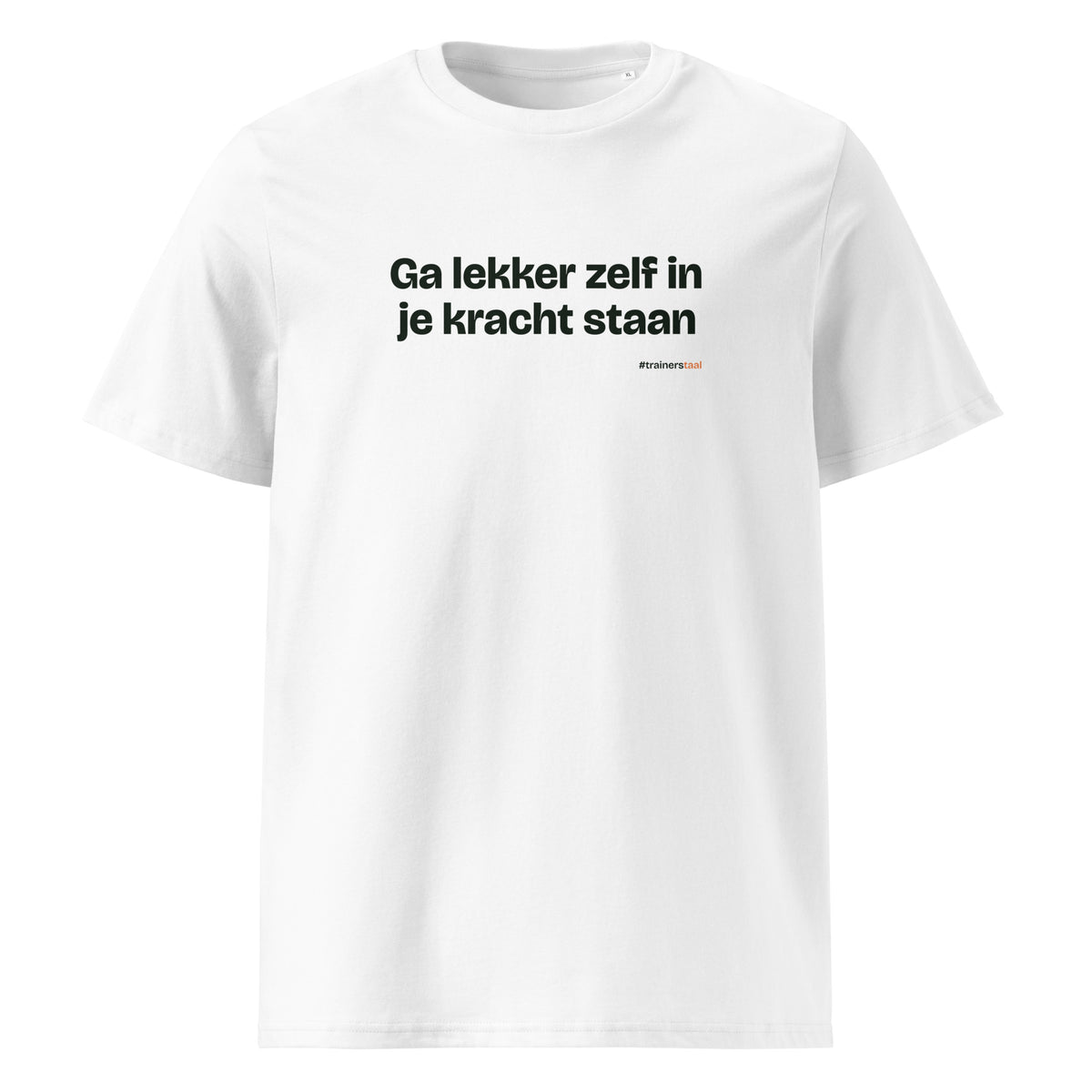 Ga lekker zelf in je kracht staan – t-shirt wit