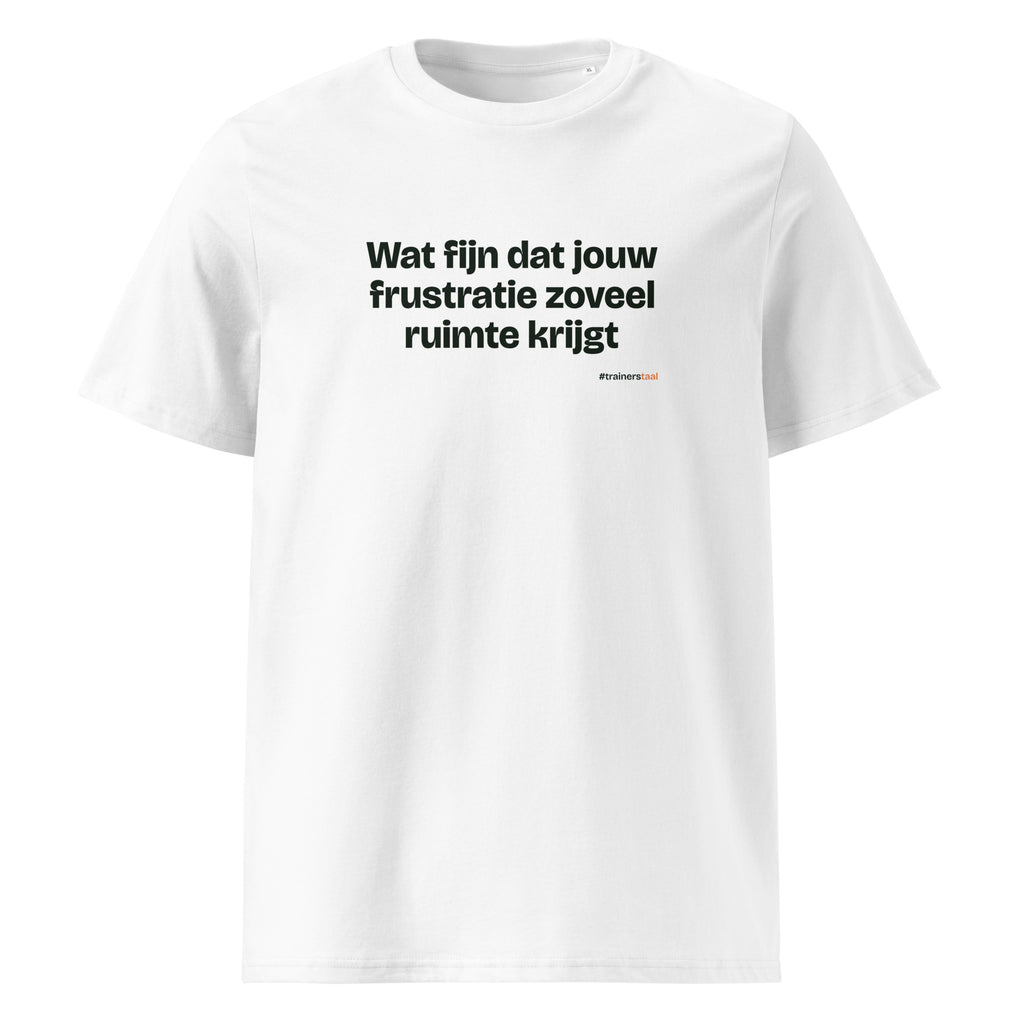 Wat fijn dat jouw frustratie zoveel ruimte krijgt – t-shirt wit
