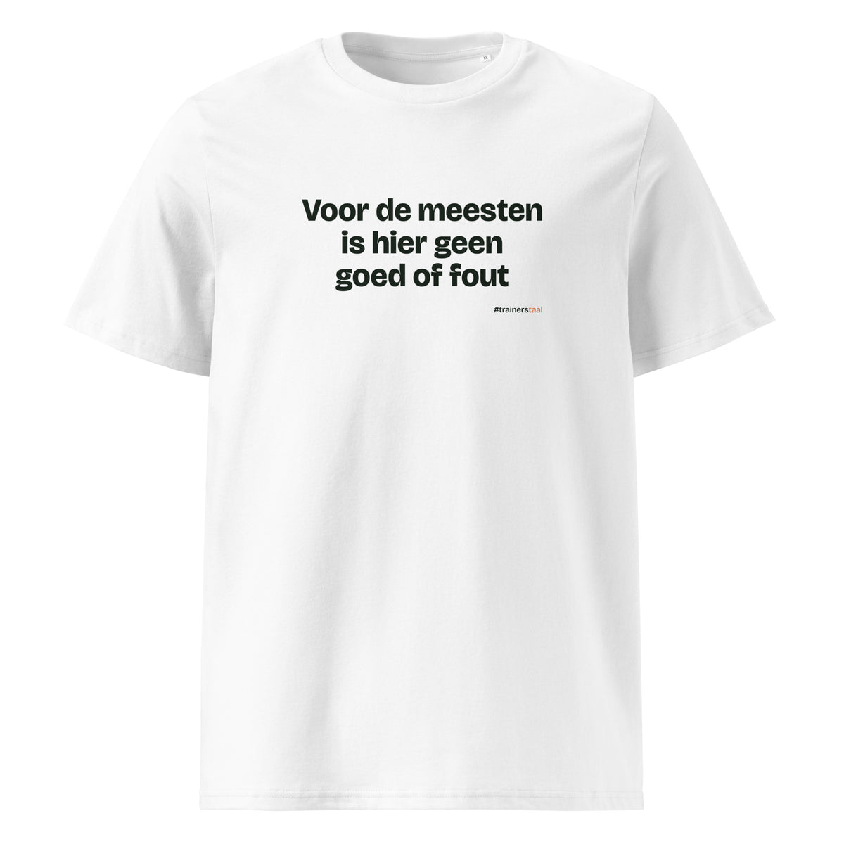 Voor de meesten is hier geen goed of fout – t-shirt wit