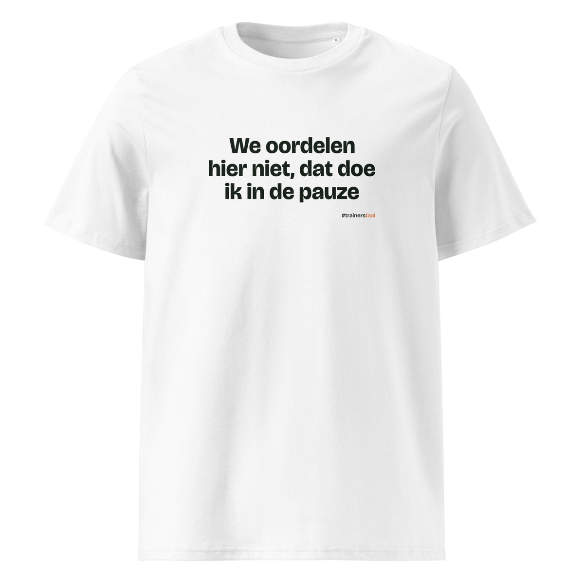 We oordelen hier niet, dat doe ik in de pauze – t-shirt wit