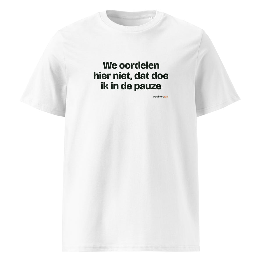 We oordelen hier niet, dat doe ik in de pauze – t-shirt wit
