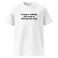 Jij mag er volledig zijn, maar ik vind het wel veel – t-shirt wit