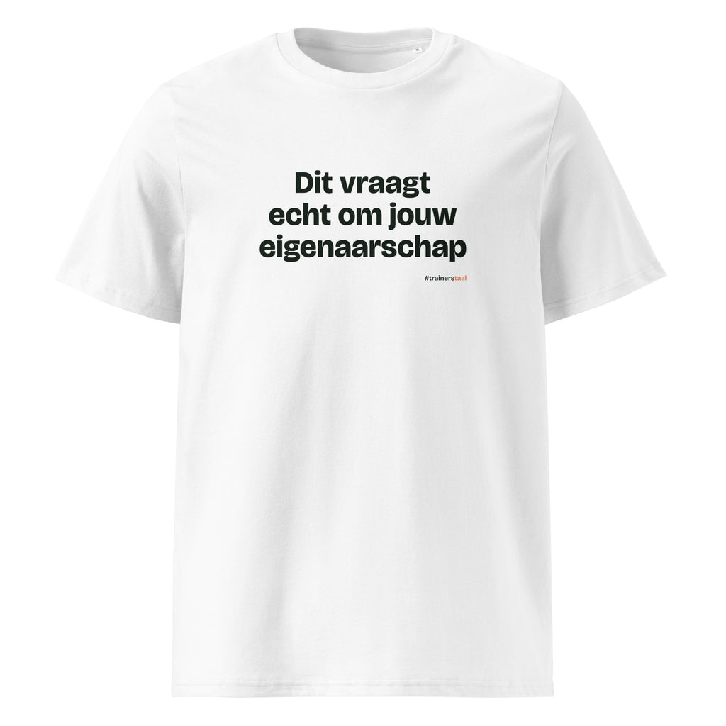 Dit vraagt echt om jouw eigenaarschap – t-shirt wit