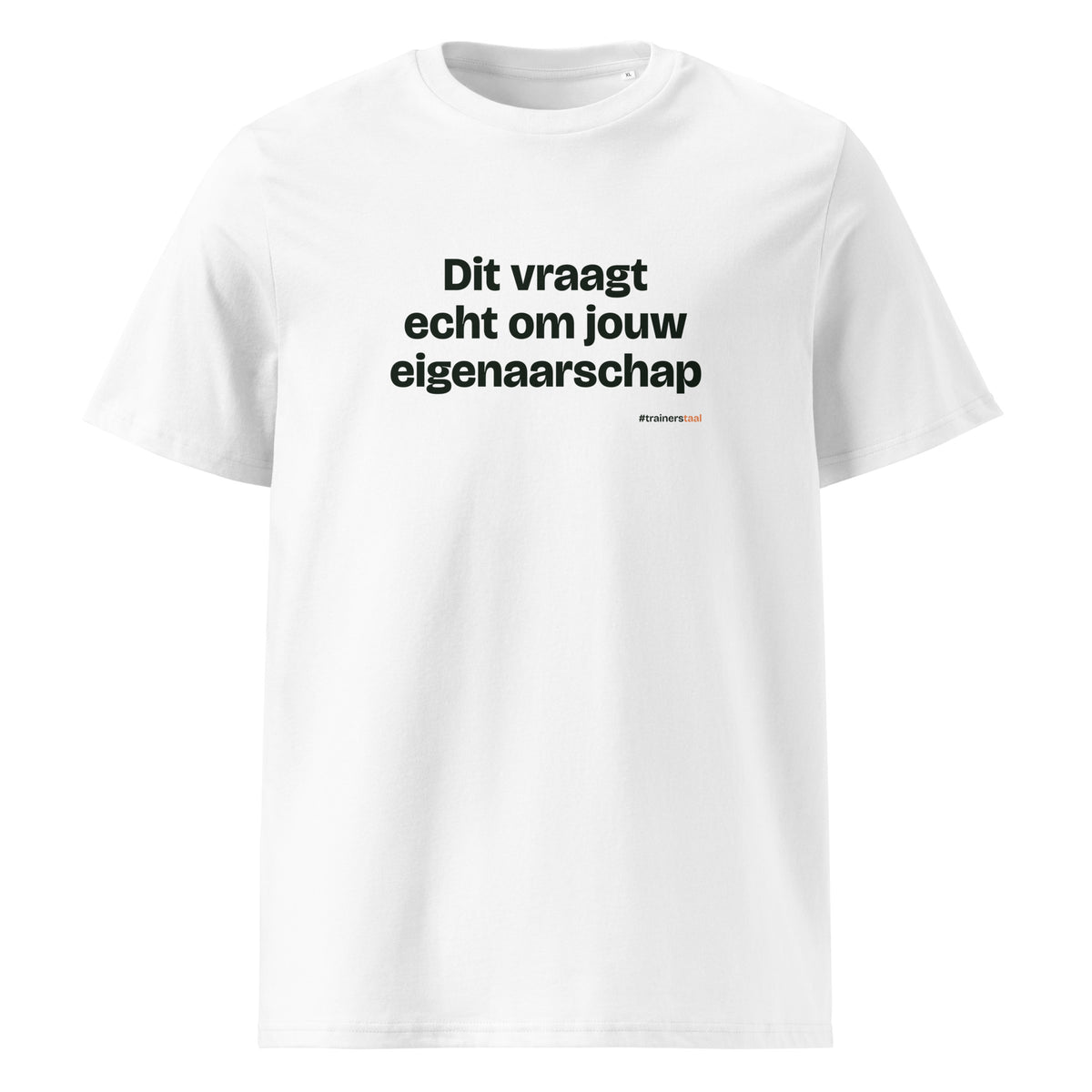 Dit vraagt echt om jouw eigenaarschap – t-shirt wit