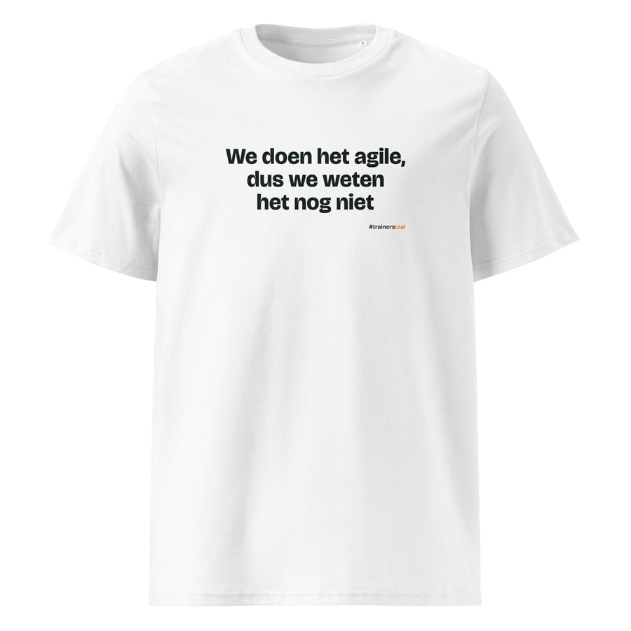 We doen het agile, dus we weten het nog niet – t-shirt wit