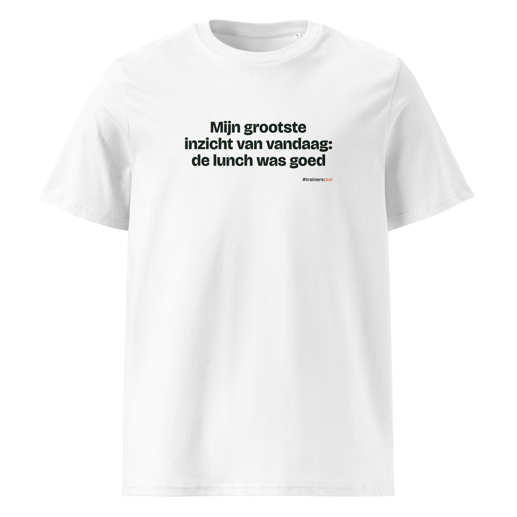 Mijn grootste inzicht van vandaag: de lunch was goed – t-shirt wit