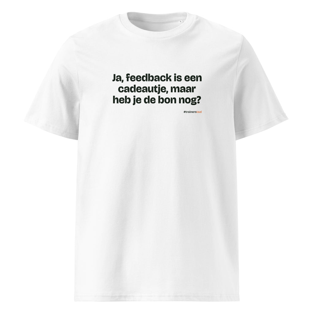 Ja, feedback is een cadeautje, maar heb je de bon nog? – t-shirt wit