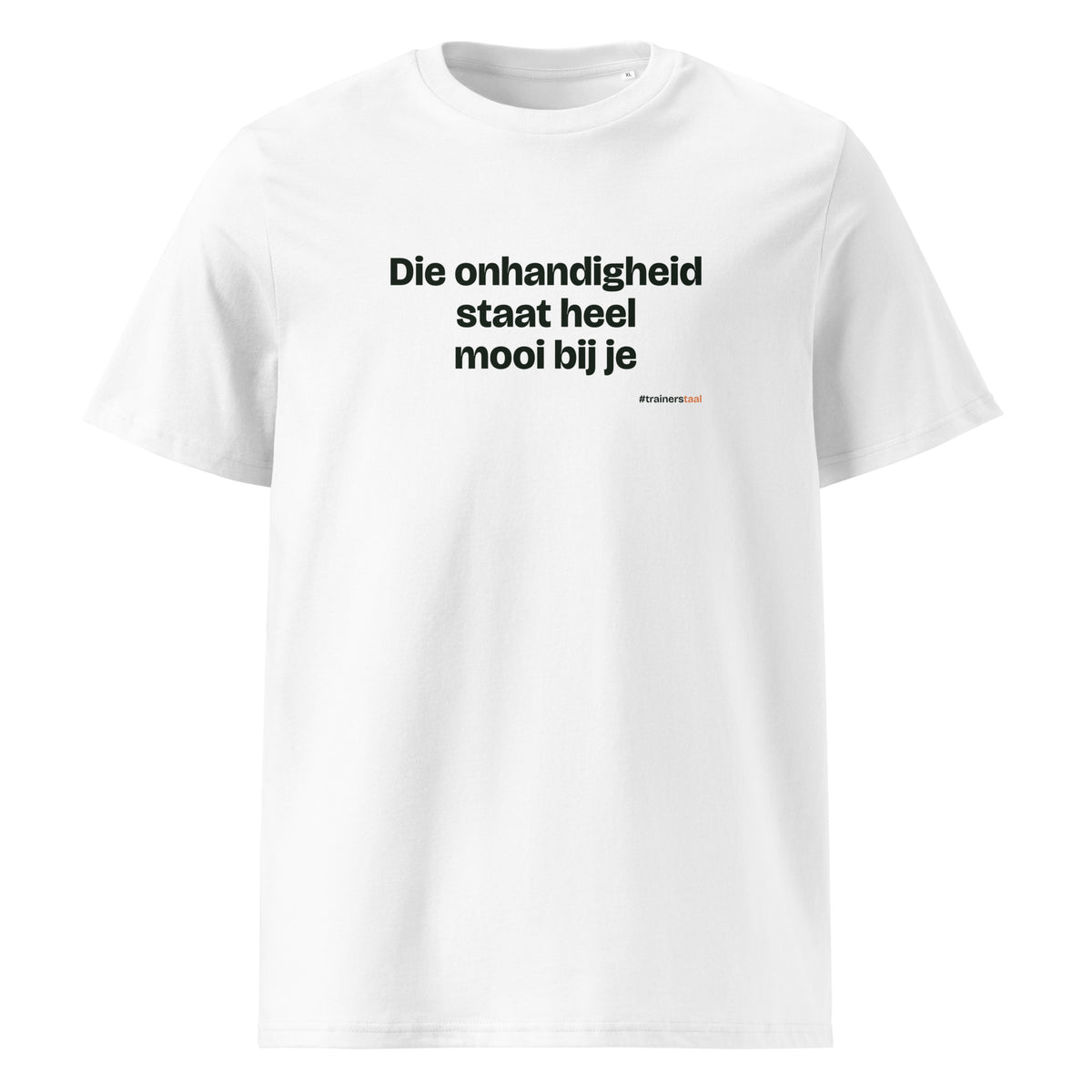 Die onhandigheid staat heel mooi bij je – t-shirt wit