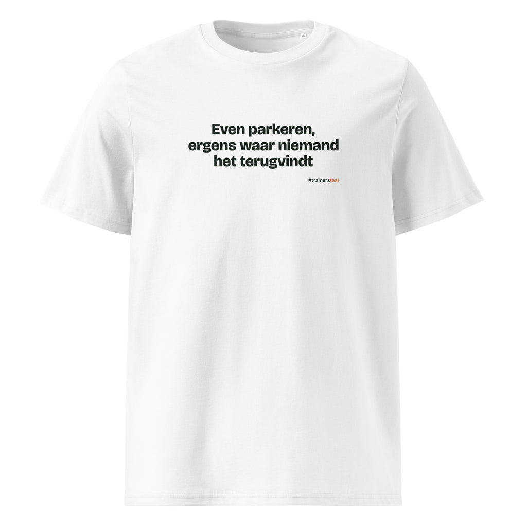 Even parkeren, ergens waar niemand het terugvindt – t-shirt wit