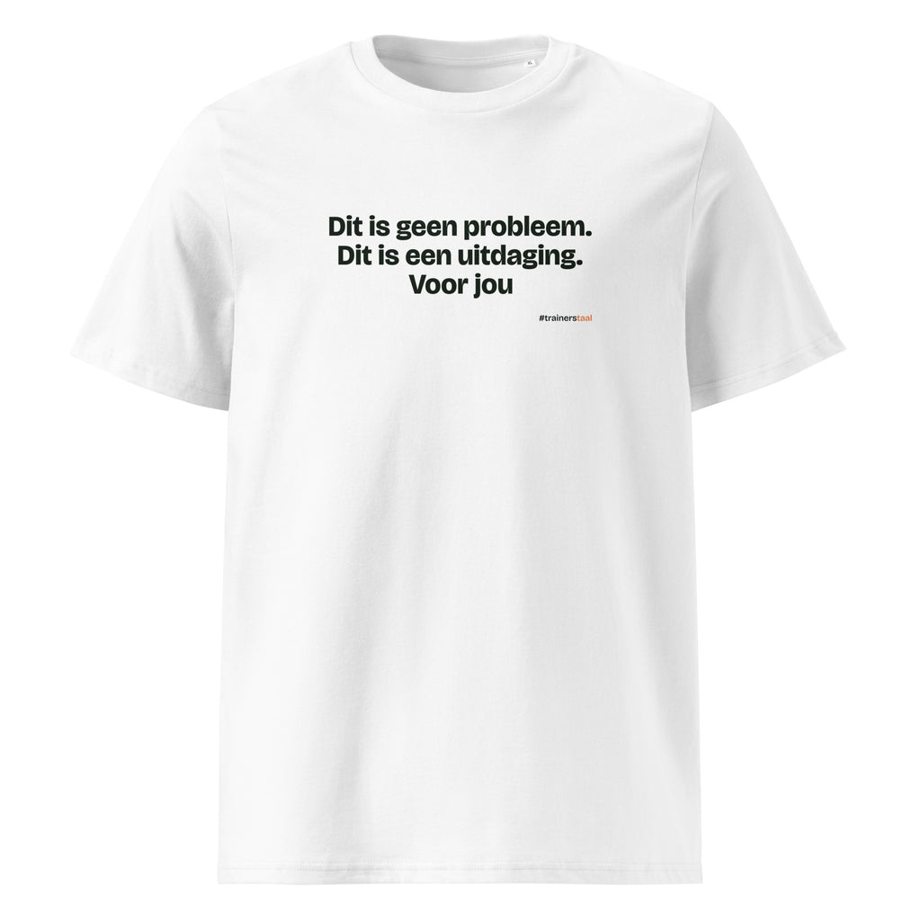 Dit is geen probleem. Dit is een uitdaging. Voor jou – t-shirt wit