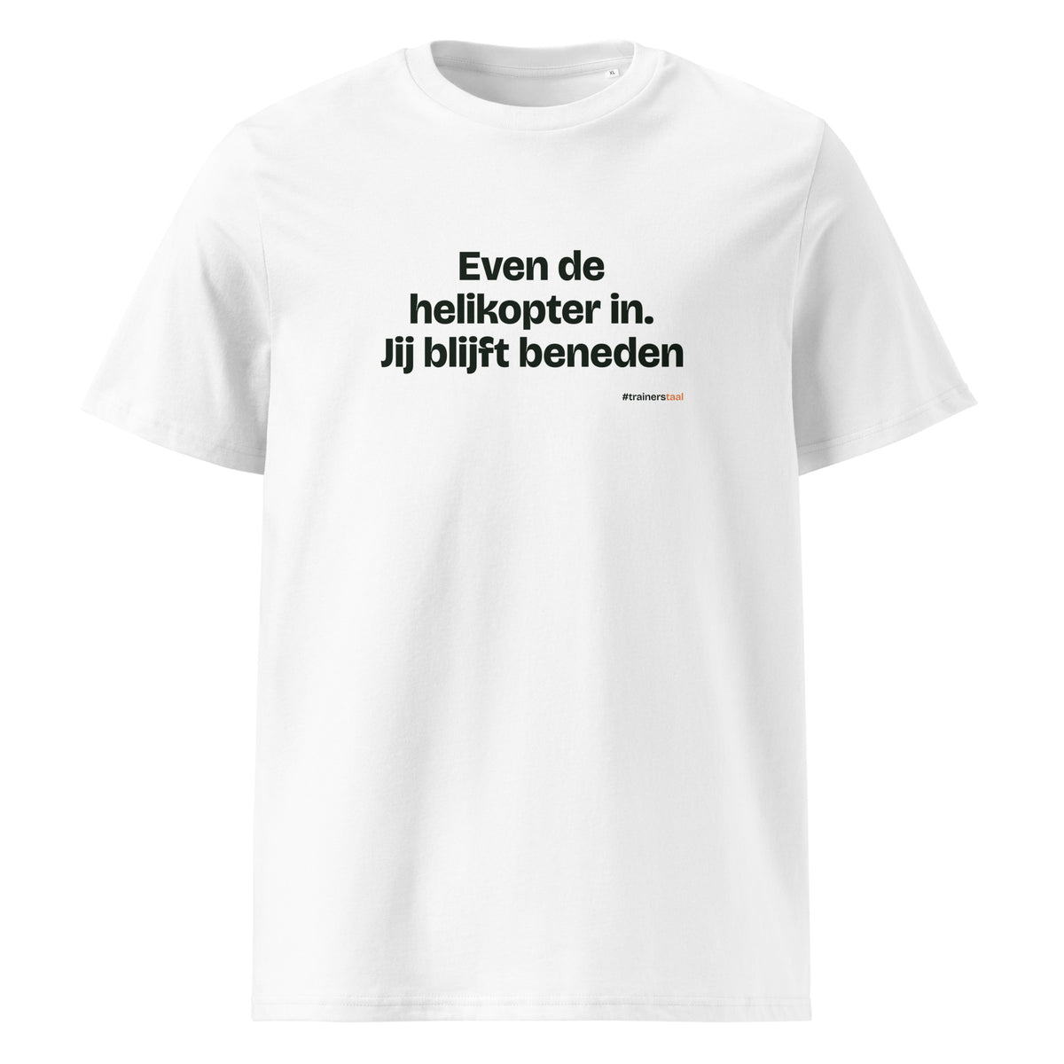 Even de helikopter in. Jij blijft beneden – t-shirt wit